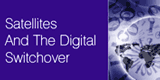 Satellites and the Digital Switchover