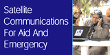Satellite Communications for Aid and Emergency